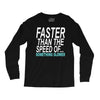 faster than the speed of something slower Long Sleeve Shirts