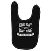 one day or day one you decide Baby Bibs