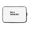 have a fucking day Laptop sleeve