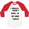 really didn't want to be here today girls 3/4 Sleeve Shirt