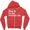 hang on let me overthink this Zipper Hoodie