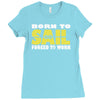 born to sail forced to work Ladies Fitted T-Shirt