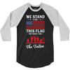 Stand For The Flag We Kneel For The Fallen 3/4 Sleeve Shirt