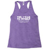 yes i talk to myself sometimes i need expert advice Racerback Tank