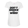 don't smoke shit weed Maternity Scoop Neck T-shirt