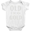 old is the new gold Baby Onesie