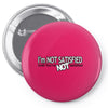 funny t shirt i'm not satisfied until you're not satisfied rude tee Pin-back button