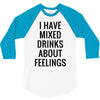 mixed drinks about feelings 3/4 Sleeve Shirt