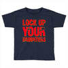 lock up your daughters Toddler T-shirt