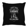 I Don't Need Therapy Just to Go Ice Skating Throw Pillow