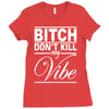 bitch don't kill my vibe Ladies Fitted T-Shirt