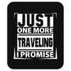 Just One More Traveling I Promise Mousepad