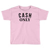 cash only Toddler T-shirt