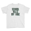 school kills my vibe Youth Tee