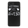 without me, it's just aweso iPhone 7 Plus Case