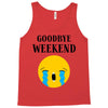 goodbye weekend Tank Top
