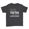 big disappointment come from high expectations Youth Tee