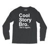 cool story bro, tell it again Long Sleeve Shirts