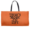 there's more to life Weekender Totes