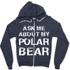 ask me about my polar bear Zipper Hoodie