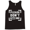 Please Don't Tag Me Tank Top