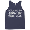 refusing to grow up since 1984 Tank Top