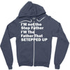 I&rsquo;M not the Step Father I&rsquo;M The Father That STEPPED UP Zipper Hoodie