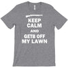 keep calm and get off my lawn T-Shirt