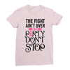 the fight ain't over so the party don't stop Ladies Fitted T-Shirt
