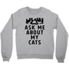 ask me about my cats Crewneck Sweatshirt