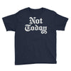 not today Youth Tee