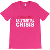 existential crisis T-Shirt
