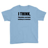 i think funny t shirt humor geek humor smart tee Youth Tee