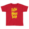 do the aight thing Toddler T-shirt