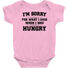 i'm sorry for what i said when i was hungry Baby Onesie
