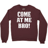 Come At Me Bro Crewneck Sweatshirt