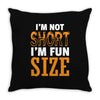 I Am Not Short I Am Fun Size Throw Pillow