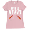 this is heavy Ladies Fitted T-Shirt