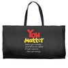 you matter Weekender Totes