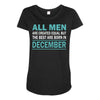 all men are created equal but the best are born in december Maternity Scoop Neck T-shirt