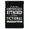 i am too emotionally attached to fictional characters iPad Mini