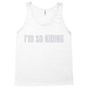 i'm so kiding Tank Top