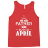 The Best Father Was Born In April Tank Top