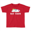 Unicorn Says Not Today Toddler T-shirt
