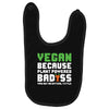 Vegan Because Plant Powered Badass Was Not an Offical Tittle Baby Bibs