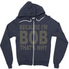 bicause im bob Zipper Hoodie