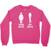 my wife your wife Crewneck Sweatshirt