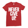 never give up 2 Ladies Fitted T-Shirt