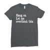 hang on let me overthink this Ladies Fitted T-Shirt