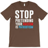 stop pretending your racism is patriotism T-Shirt